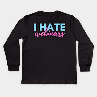 I hate webinars - marketing meme Kids Long Sleeve T-Shirt